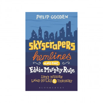 Skyscrapers, Hemlines and the Eddie Murphy Rule : Life's Hidden Laws, Rules and 
