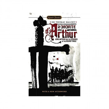 Le Morte d'Arthur : King Arthur and the Legends of the Round Table 