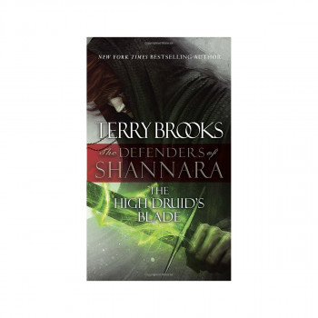 The High Druid's Blade : The Defenders of Shannara 