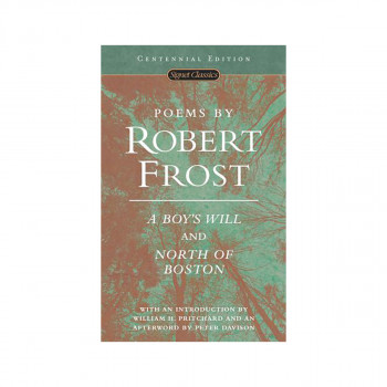 Poems by Robert Frost : A Boy's Will and North of Boston 