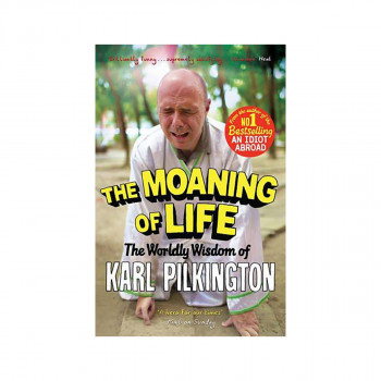 The Moaning of Life : The Worldly Wisdom of Karl Pilkington 