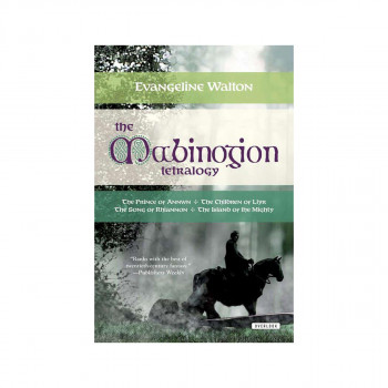 The Mabinogion Tetralogy : Prince of Annwn/the Children of Llyr/the Song of Rhia 