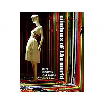 Windows Of The World : Store Windows That Dazzle 