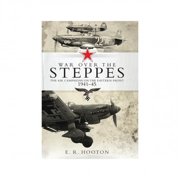 War over the Steppes : The air campaigns on the Eastern Front 1941-45 