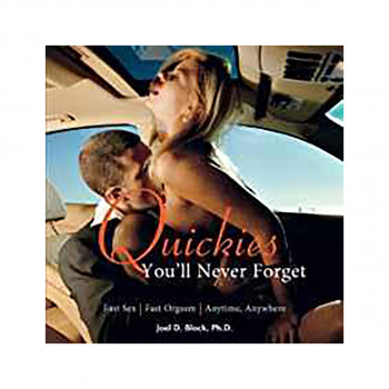 Quickies You'Ll Never Forget : Fast Sex, Fast Orgasm, Anytime, Anywhere 