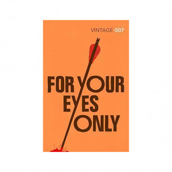 For Your Eyes Only : Discover the short stories behind your favourite James Bond 