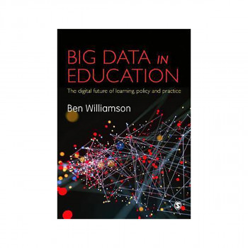 Big Data in Education : The digital future of learning, policy and practice 