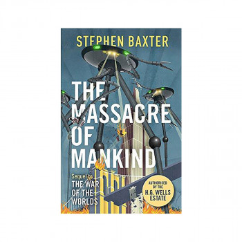 The Massacre of Mankind : Authorised Sequel to The War of the Worlds 