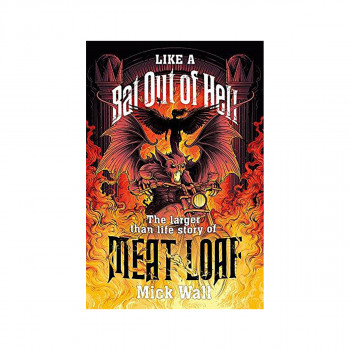 Like a Bat Out of Hell : The Larger than Life Story of Meat Loaf 