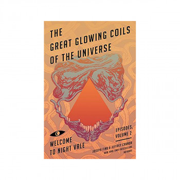 The Great Glowing Coils of the Universe : Welcome to Night Vale Episodes, Volume 