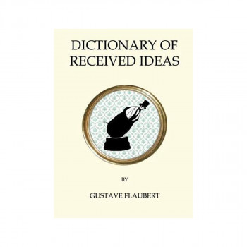 Dictionary of Received Ideas - Quirky Classics 