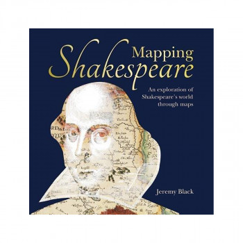 Mapping Shakespeare : An exploration of Shakespeare's worlds through maps 