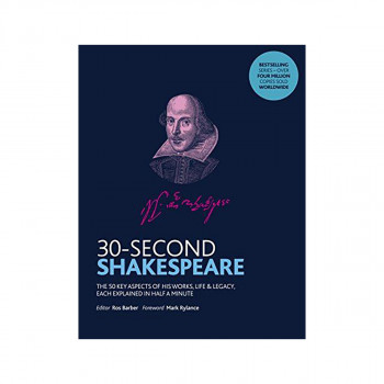 30-Second Shakespeare : The 50 key aspects of his works, life and legacy, each e 