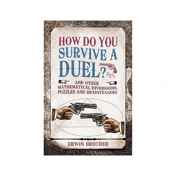 How Do You Survive a Duel? : And other mathematical diversions, puzzles and brai 