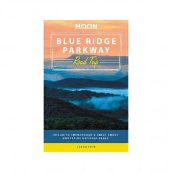 Moon Blue Ridge Parkway Road Trip (Second Edition) : Including Shenandoah & Grea 