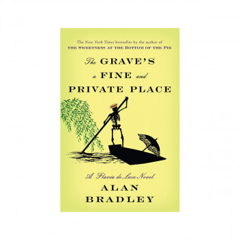 The Grave's a Fine and Private Place : A Flavia de Luce Novel 