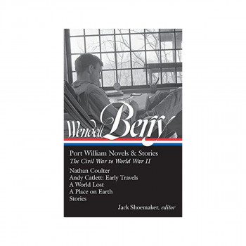 Wendell Berry : Port William Novels & Stories: The Civil War to World War II (LO 