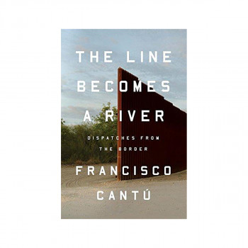 Line Becomes a River : Dispatches from the Border 