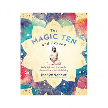 The Magic Ten and Beyond : Daily Spiritual Practice for Greater Peace and Wellbe 