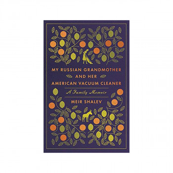 My Russian Grandmother and her American Vacuum Cleaner: A Family Memoir 