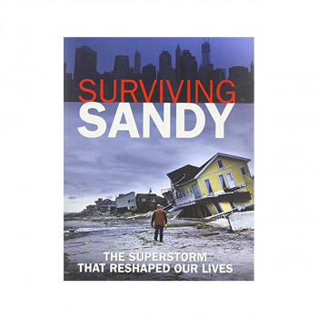 Surviving Sandy : The Superstorm That Reshaped Our Lives 