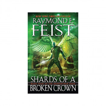 Shards of a Broken Crown : Book Four of the Serpentwar Saga 