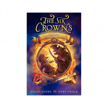 The Six Crowns: Fire Over Swallowhaven 