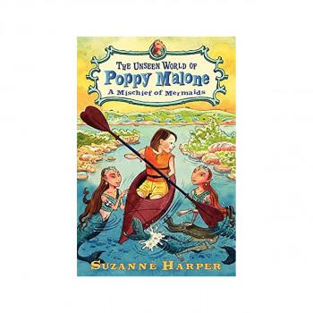 The Unseen World of Poppy Malone : A Mischief of Mermaids 