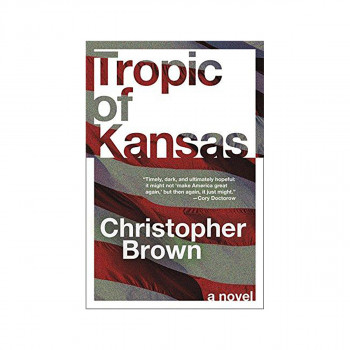 Tropic of Kansas : A Novel 