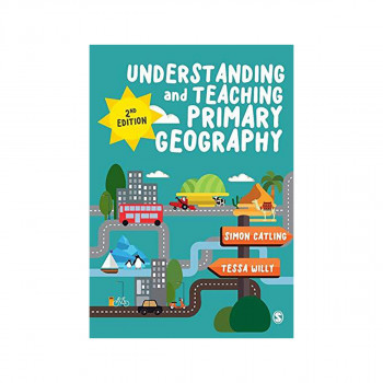 Understanding and Teaching Primary Geography 