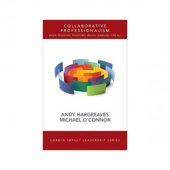 Collaborative Professionalism : When Teaching Together Means Learning for All 