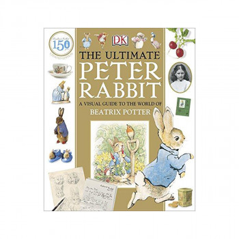 The Ultimate Peter Rabbit : A Visual Guide to the World of Beatrix Potter 