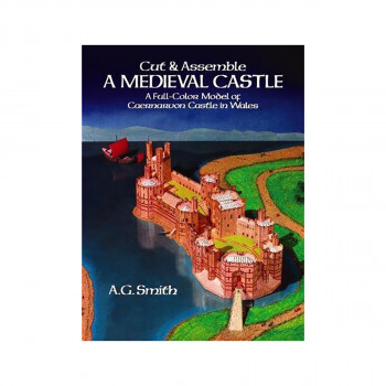 Cut & Assemble a Medieval Castle : A Full-Color Model of Caernarvon Castle in Wa 