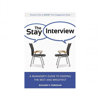 The Stay Interview : A Manager's Guide to Keeping the Best and Brightest 