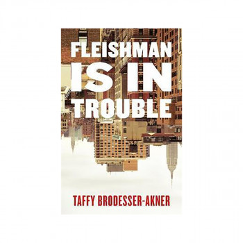 Fleishman Is in Trouble : Longlisted for the Women's Prize for Fiction 2020 