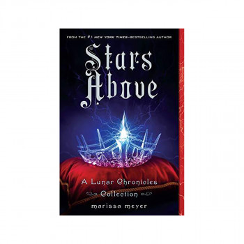 Stars Above : A Lunar Chronicles Collection 
