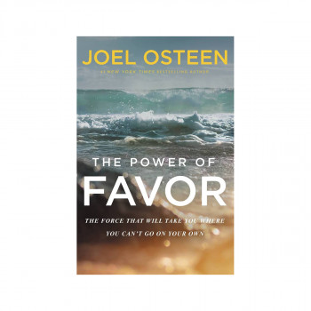The Power of Favor : Unleashing the Force That Will Take You Where You Can't Go 