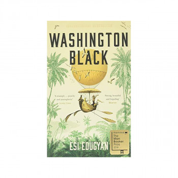 Washington Black : Shortlisted for the Man Booker Prize 2018 