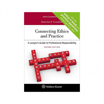 Connecting Ethics and Practice: A Lawyer's Guide to Professional Responsibility 