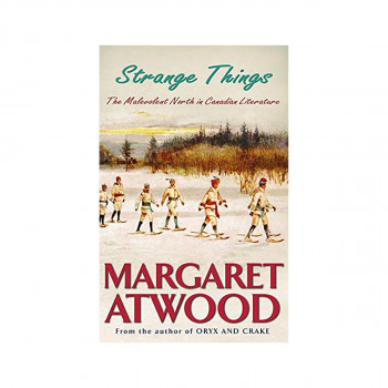 Strange Things : The Malevolent North in Canadian Literature 