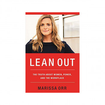 Lean Out : The Truth About Women, Power, And The Workplace 
