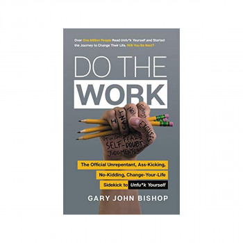 Do the Work : The Official Unrepentant, Ass-Kicking, No-Kidding, Change-Your-Lif 
