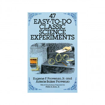 47 Easy-to-Do Classic Science Experiments 