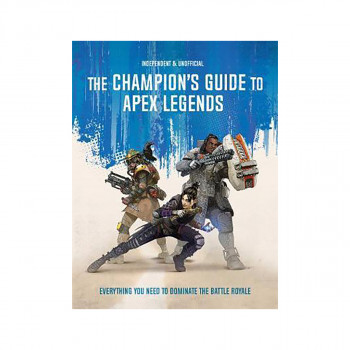 The Champion's Guide to Apex Legends : Everything you need to dominate the battl 