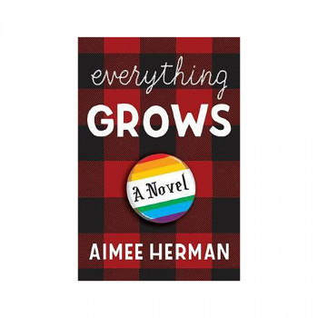 Everything Grows : A Novel 