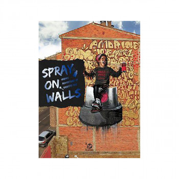 Spray on Walls: Urban Adventure of Graffiti Art : Urban Adventure of Graffiti Ar 