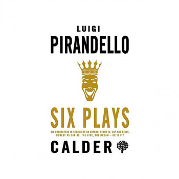 Six Plays : Six Characters in Search of an Author, Henry IV, Caps and Bells, Rig 