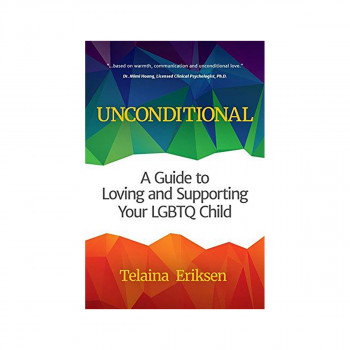 Unconditional : A Guide to Loving and Supporting Your LGBTQ Child (Book for Pare 