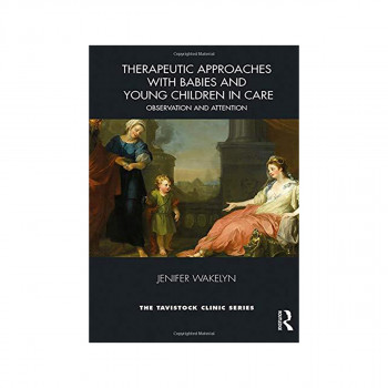 Therapeutic Approaches with Babies and Young Children in Care 