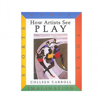 How Artists See Play: Sports Games Toys Imagination 